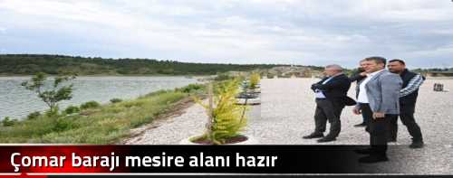 Çomar barajı mesire alanı hazır