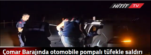  Çomar Barajında otomobile pompalı tüfekle saldırı 