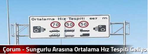 Çorum - Sungurlu Arasına Ortalama Hız Tespiti Geliyor 