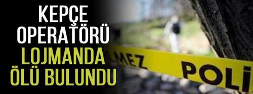 Çorum- Alaca'da kepçe operatörü Ölü bulundu