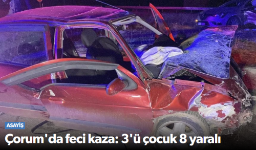 Çorum -İskilip Yolunda Feci Kaza 3’ü Çoçuk 8 Yaralı