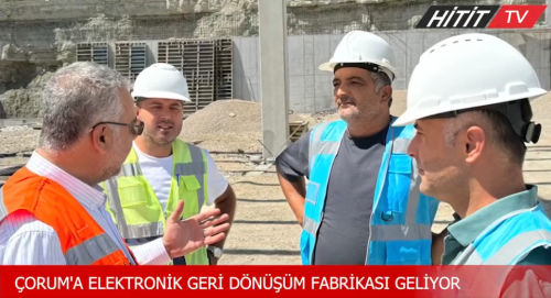 Çorum'a Elektronik Geri Dönüşüm Fabrikası geliyor