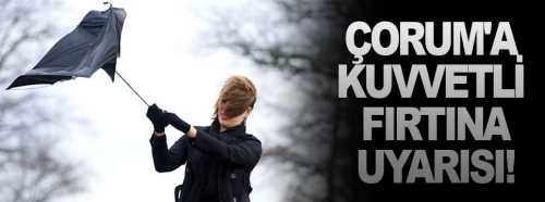 Çorum'a Kuvvetli fırtına Uyarısı geldi!