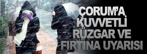 Çorum'a Kuvvetli Rüzgar ve fırtına uyarısı