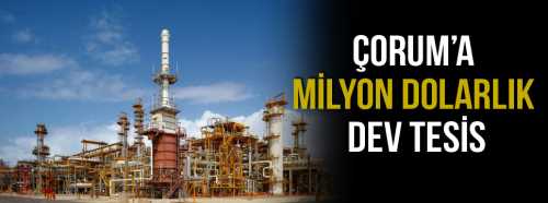 Çorum'a Milyon Dolarlık Dev Tesis