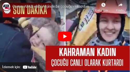 Çorum AFAD ekibi Afşinde bir çocuğu enkazdan canlı çıkardı