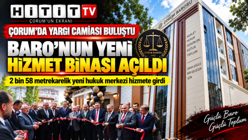 Çorum Barosu’nun yeni hizmet binası törenle açıldı