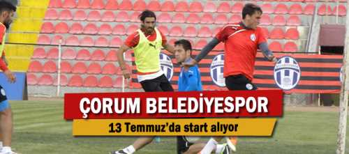 Çorum Belediye spor 13 Temmuz Çarşamba günü Çorum’da yapacağı ilk antrenmanla yeni sezon hazırlıklarına start veriyor