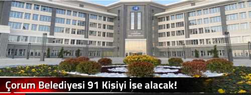 Çorum Belediyesi  91 Kişiyi İşe alacak!