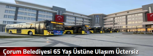 Çorum Belediyesi 65 Yaş Üstüne Ulaşım Üctersiz