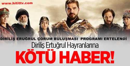 Çorum Belediyesi’nin davetlisi olarak 21 Mart’ta Çorum’a gelecek olan ‘Diriliş’ dizisi ekibi oyuncularının programı iptal edildi