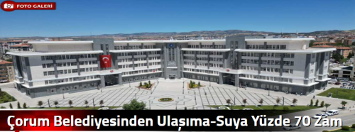 Çorum Belediyesinden Ulaşıma-Suya Yüzde 70 Zam 