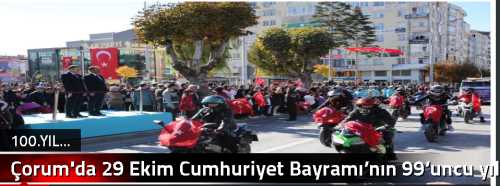 Çorum'da 29 Ekim Cumhuriyet Bayramı’nın 99’uncu yıl dönümü coşkuyla kutlandı