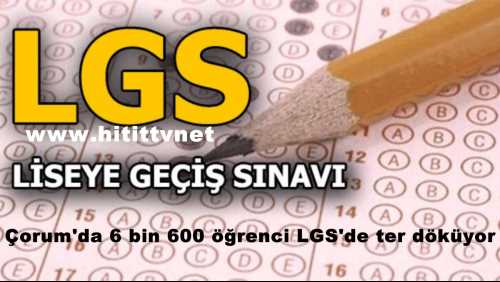  Çorum'da 6 bin 600 öğrenci LGS'de ter döküyor!