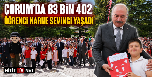 Çorum’da 83 Bin 402 Öğrenci Karne Sevinci Yaşadı