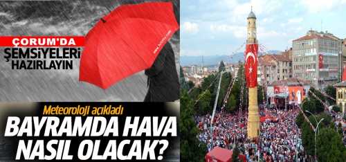 Çorum'da Bayram havası nasıl olacak?