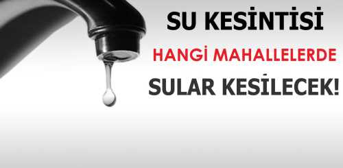 Çorum’da bazı bölgelerde su kesintisi yapılacak