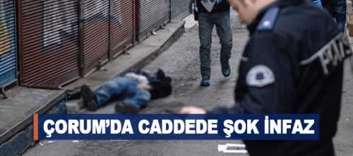Çorum’da bir kişi sokak ortasında tabancayla açılan ateş sonucu vurularak hayatını kaybetti