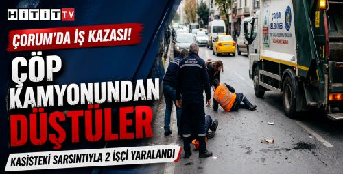 Çorum’da Çöp Kamyonundan Düşen 2 Belediye İşçisi Yaralandı