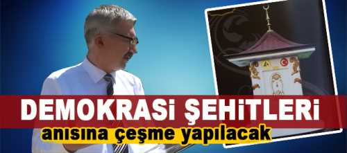 Çorum'da Demokrasi şehitleri anısına çeşme yapılıyor