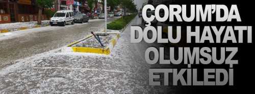 Çorum’da dolu yağışı hayatı felç etti