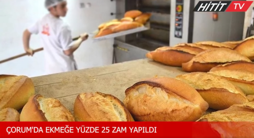 Çorum'da ekmeğe yüzde 25 zam yapıldı