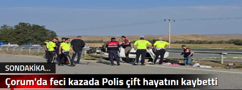 Çorum'da feci kazada Polis çift hayatını kaybetti