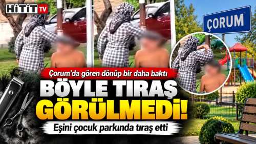 Çorum’da görenleri şaşırtan tıraş! Çocuk parkını berber salonuna çevirdiler