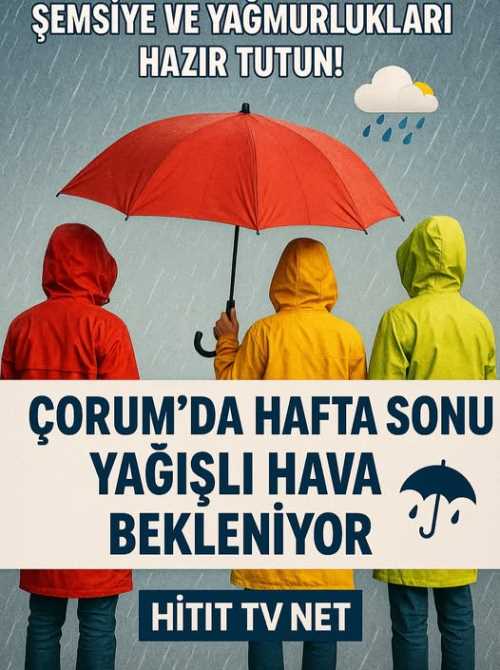 Çorum'da Hafta Sonu Yağışlı Hava Bekleniyor!