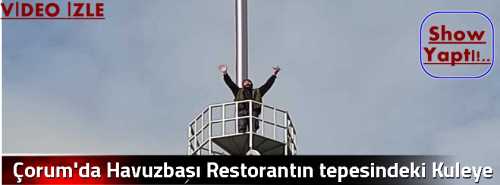 Çorum'da Havuzbaşı Restorantın tepesindeki Kuleye Tırmandı