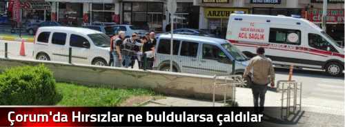 Çorum'da Hırsızlar ne buldularsa çaldılar
