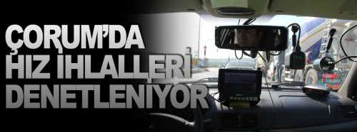 Çorum'da hız ihlalleri denetlendi