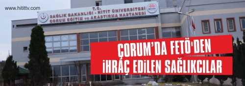 ÇORUM’DA İHRAÇ EDİLEN SAĞLIKÇILAR