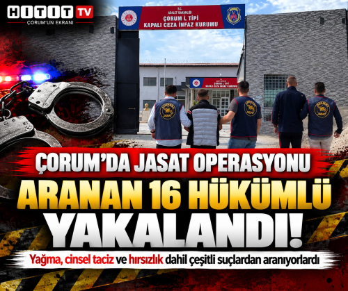 Çorum’da JASAT Operasyonunda Aranan 16 Hükümlü Yakalandı