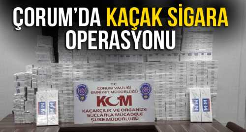 Çorum'da Kaçak sigara Operasyonu