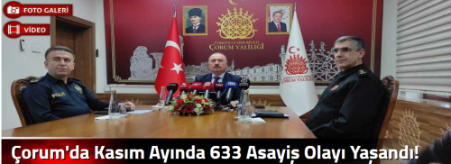 Çorum'da Kasım Ayında 633 Asayiş  Olayı Yaşandı!