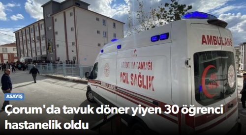 Çorum'da Öğrenciler Tavuk Dönerden Zehirlendi!