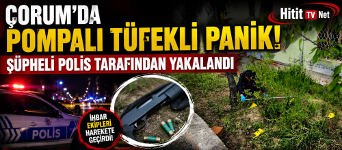 Çorum'da Pompalı Tüfekle Panik!