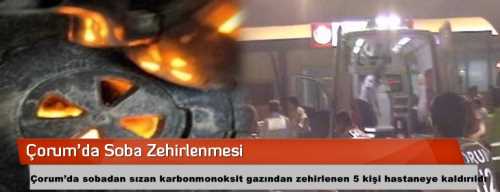 ÇORUM'DA SOBADAN  5 KİŞİ ZEHİRLENDİ