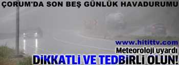 ÇORUM'DA SON BEŞGÜNLÜK HAVADURUMU