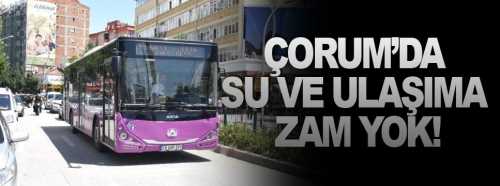 Çorum'da Su ve Ulaşıma Zam Yok!