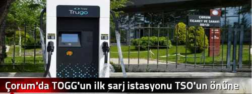 Çorum'da TOGG'un ilk şarj istasyonu TSO'un önüne kuruldu