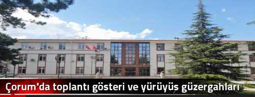 Çorum'da toplantı gösteri ve yürüyüş güzergahları belirlendi