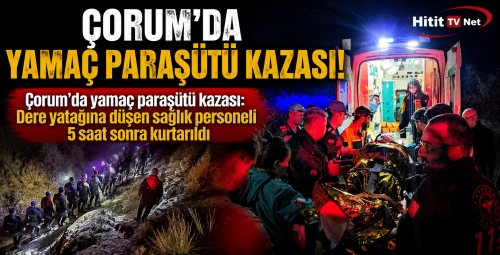 Çorum'da Yamaç Paraşütü Kazası!