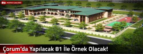Çorum'da Yapılacak 81 İle Örnek Olacak!