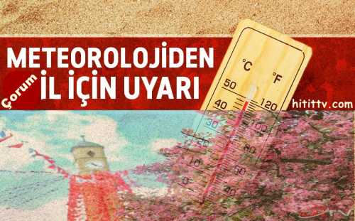 Çorum'da yarın hava sıcaklığının yarın 41 dereceye kadar 