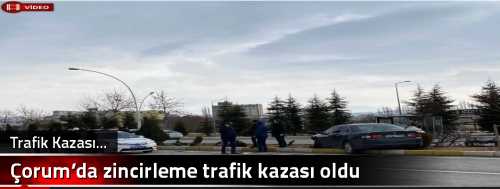 Çorum’da zincirleme trafik kazası  oldu