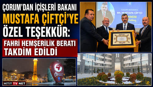 Çorum'dan İçişleri Bakanı Çiftçi'ye Fahri Hemşerilik Beratı Takdim Edildi