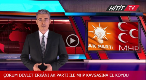 Çorum Devlet Erkanı Ak Parti ve MHP Kavgasına El Koydu