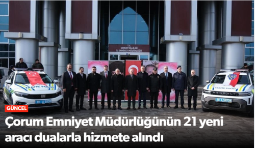 Çorum Emniyetine 21 Yeni Araç Dualarla Hizmete Girdi!